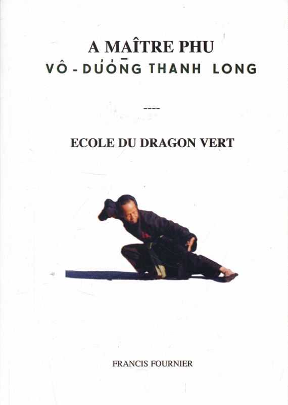 A Maître Phu vô-Duong Thanh Long. Ecole du dragon vert