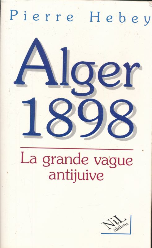 Alger 1898. La grande vague antijuive
