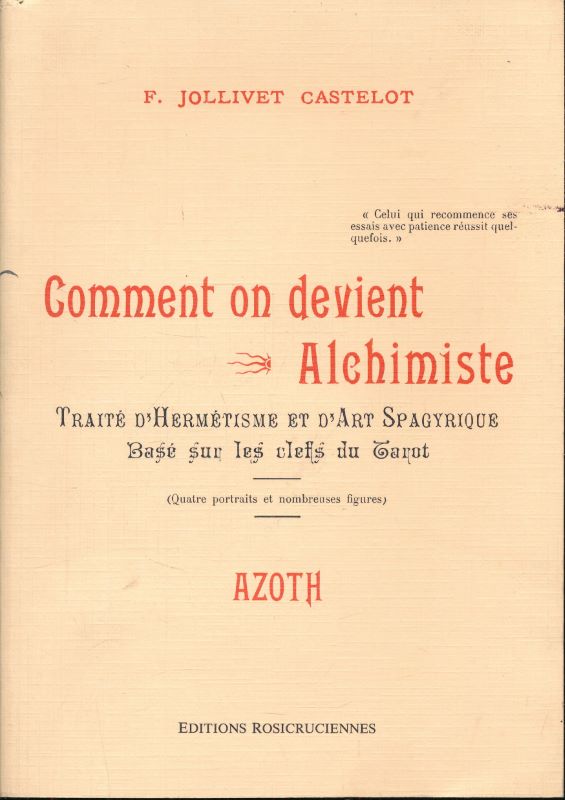 Comment on devient alchimiste. Traité d'hermétisme et d'art spagyrique basé …
