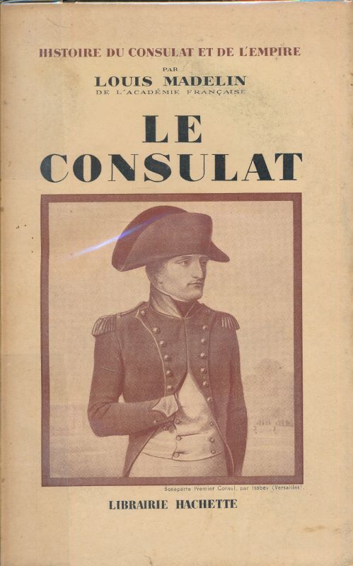 Histoire du Consulat et de l'Empire. Le Consulat