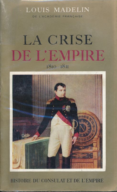 Hitoire du Consulat et de l'Empire. La crise de l'Empire. …