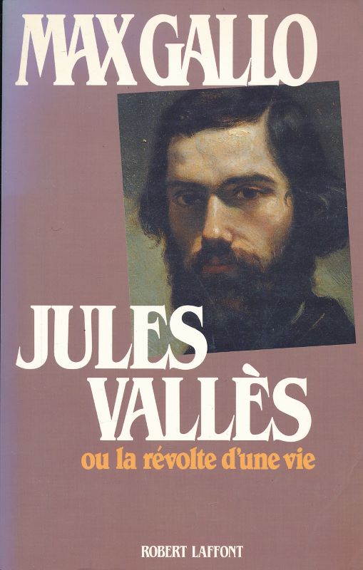 Jules Vallès ou la révolte d'une vie