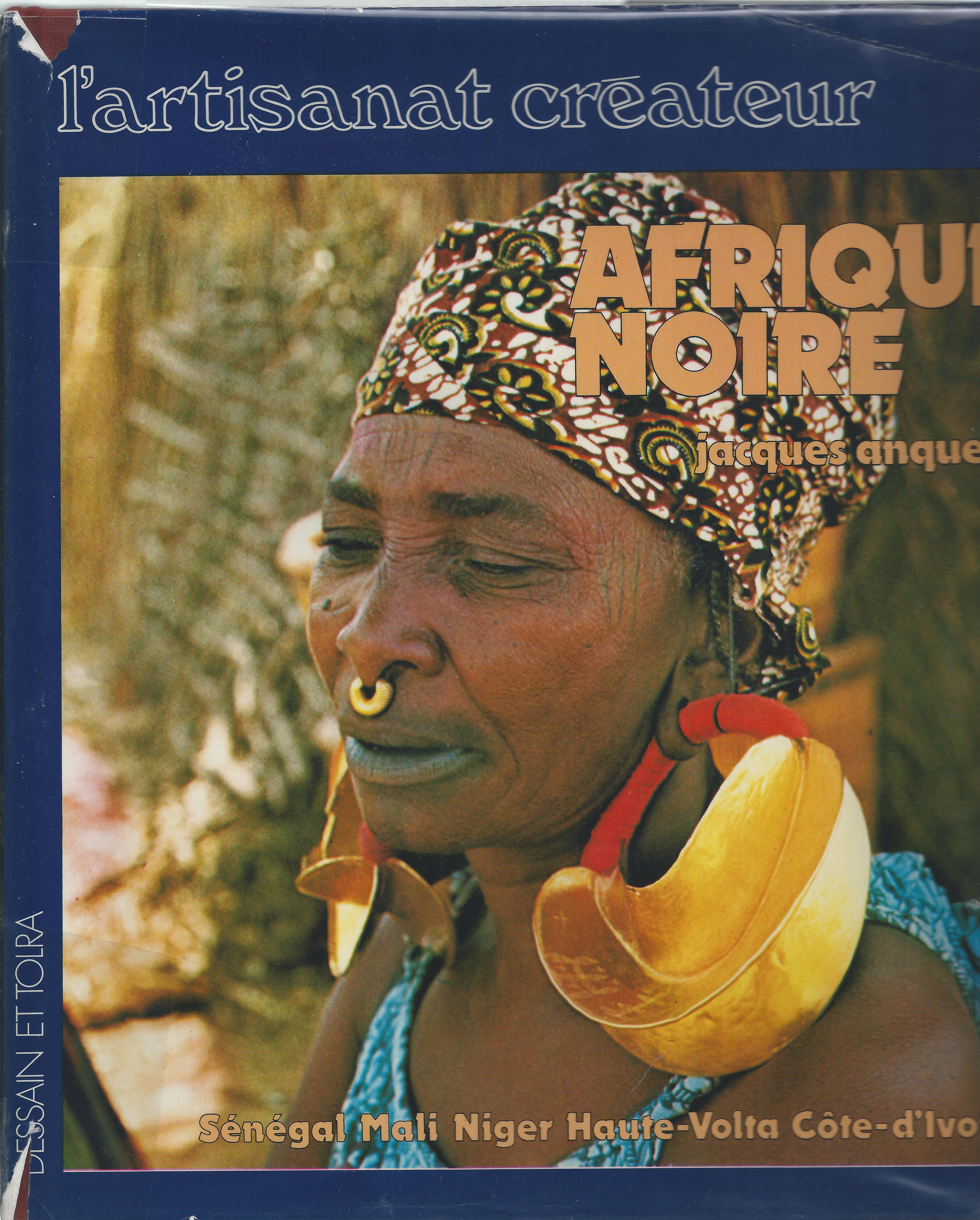 L'artisanat créateur. Afrique noire. 1. Sénégal Mali Niger Haute-Volta Côte …