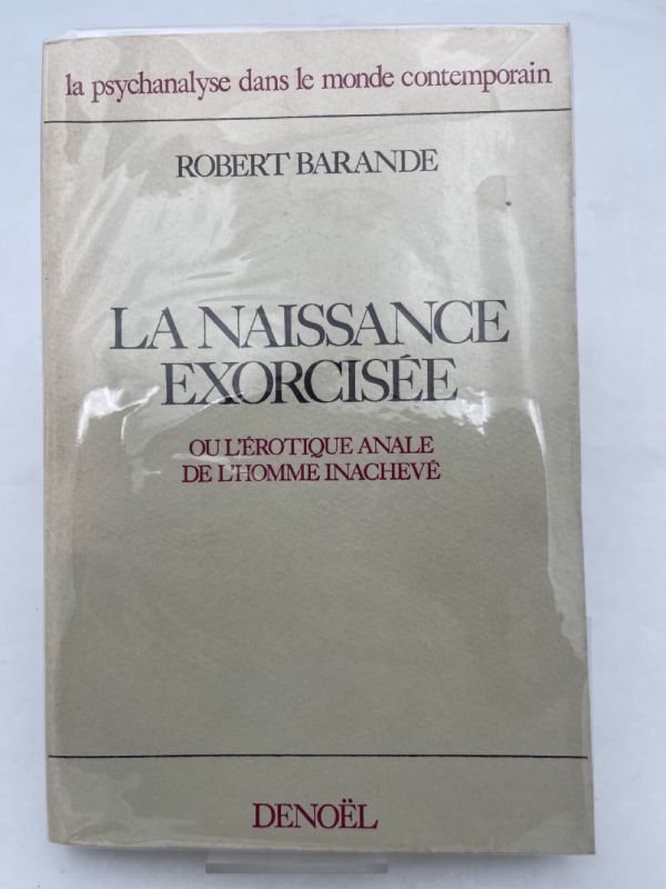La naissance exorcisée ou l'érotique anale de l'homme inachevé. Essai …
