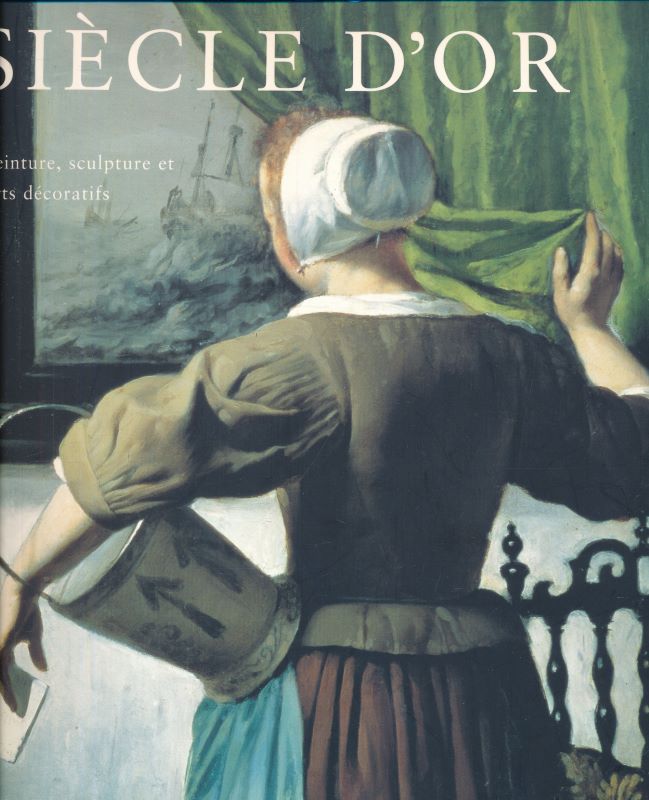 Le gloire du siècle d'or. Peinture, sculpture et arts décoratifs