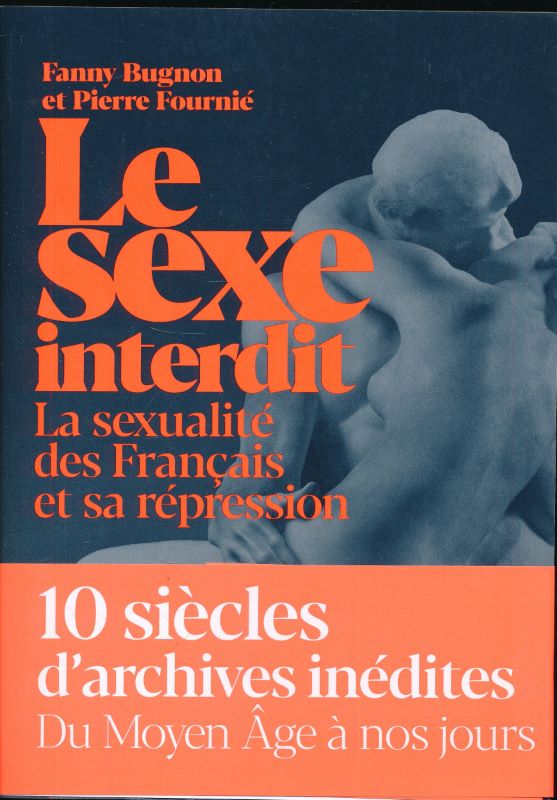 Le sexe interdit. La sexualité des Français et sa répression