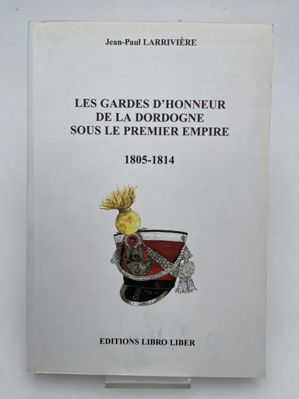 Les gardes d'honneur de la dordogne sous le premier Empire. …