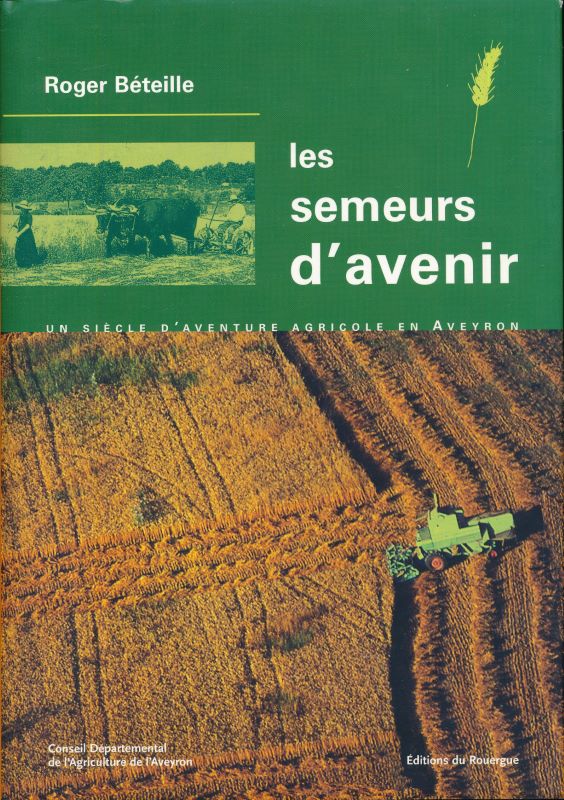 Les semeurs d'avenir. Un siècle d'aventure agricole en Aveyron