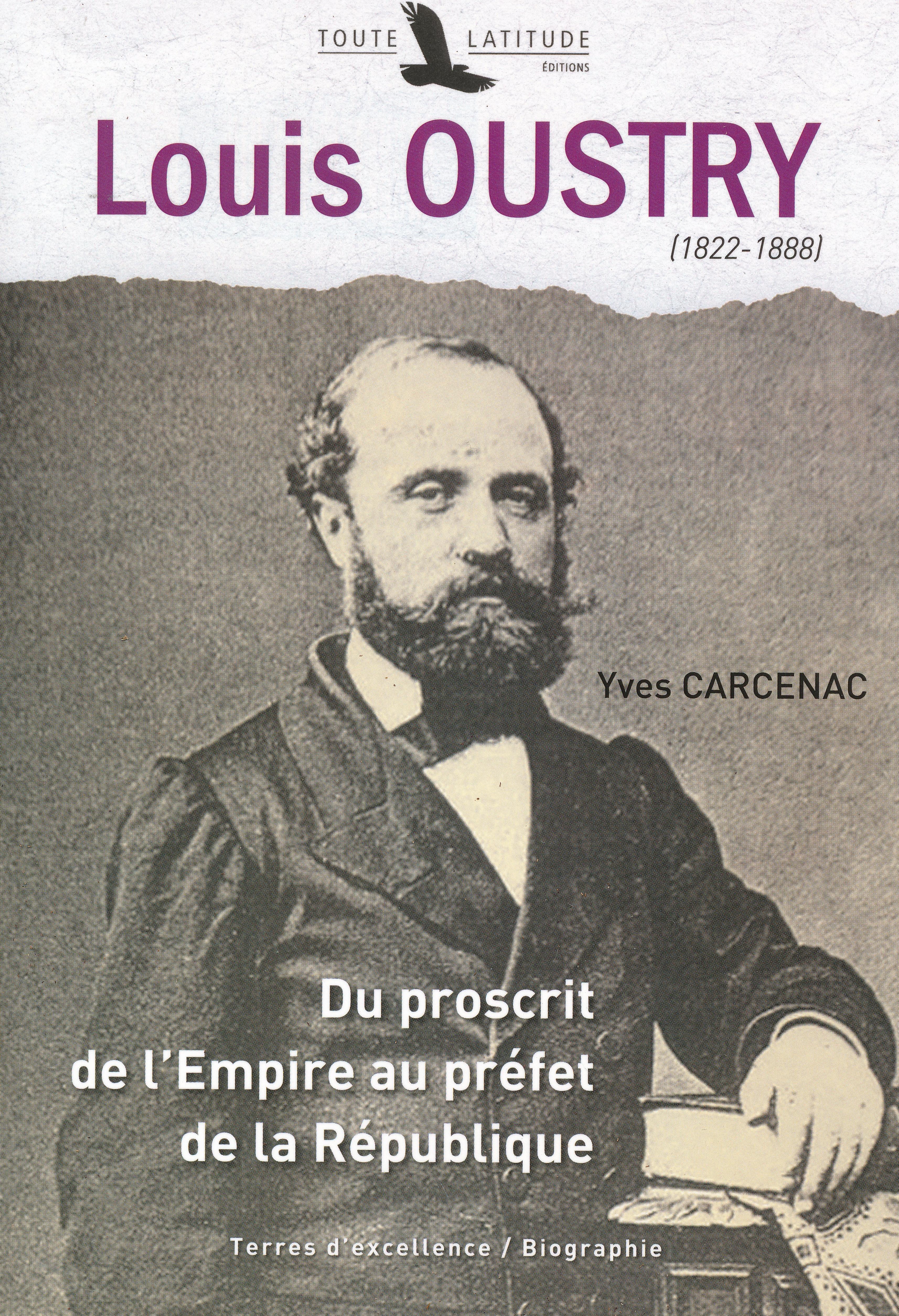 Louis Oustry. 1822 - 1888. Du proscrit de l'Empire au …