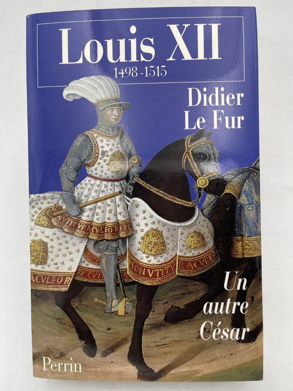 Louis XII. 1498 - 1515. Un autre César