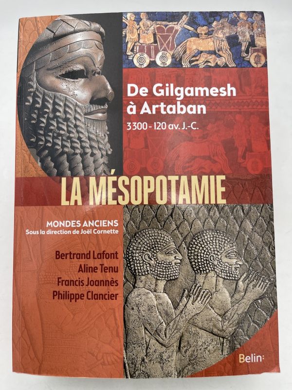Mésopotamie. De Gilgamesh à Artaban (3000 - 120 av. J.-C.)