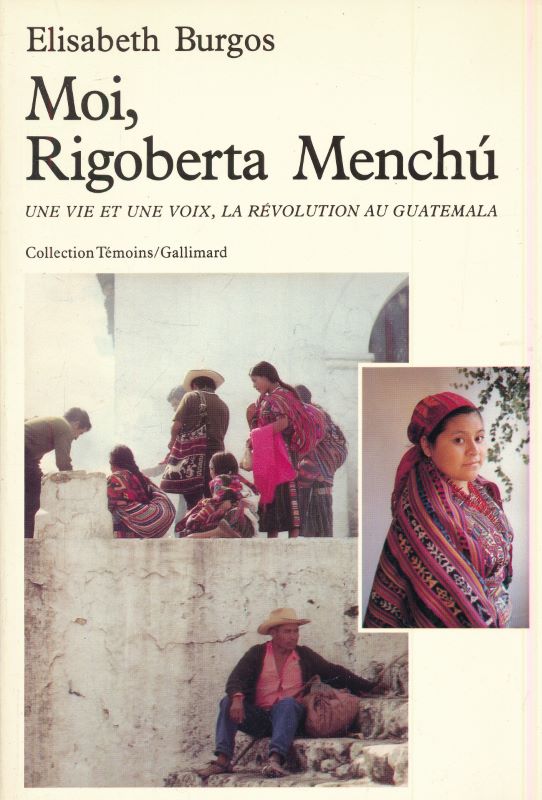 Moi, Rigoberta Menchu. Une vie et une voix, la Révolution …