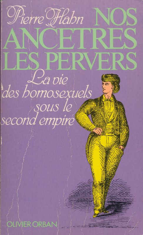 Nos ancetres les pervers. La vie des homosexuels sous le …