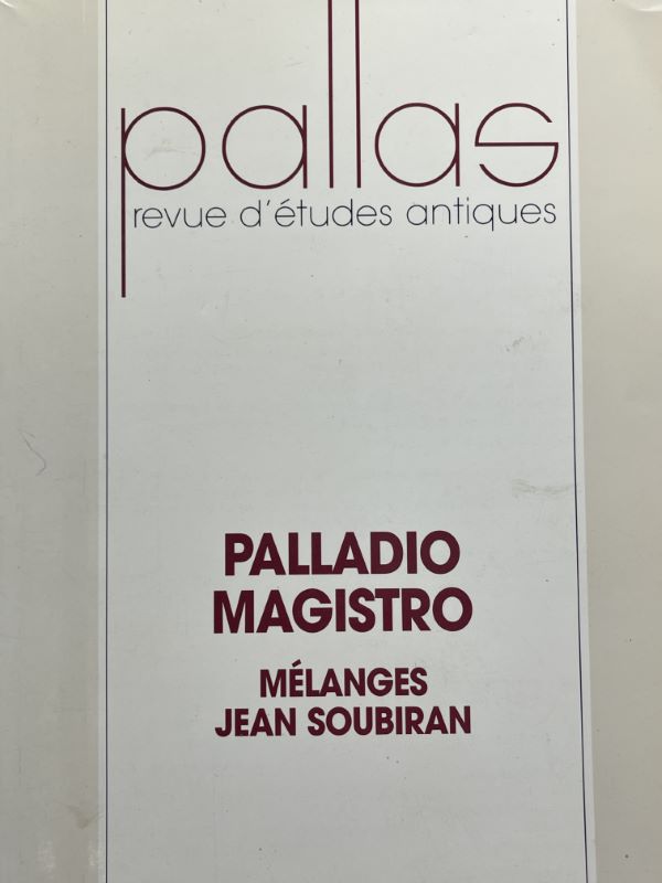 PALLAS. REVUE D'ETUDES ANTIQUES : PALLADIO MAGISTRO. MELANGES JEAN SOUBIRAN.