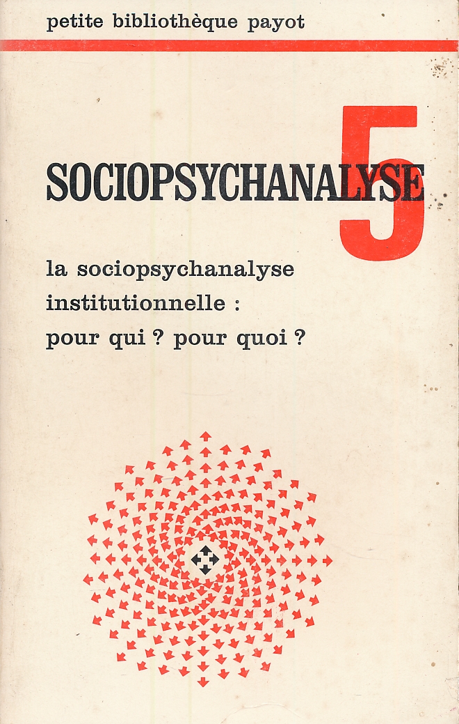 SSociopsychanalyse. 5. La sociopsychanalyse institutionelle : pour qui ? Pour …