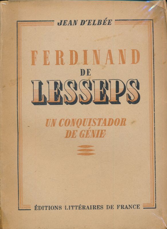 Un conquistador de génie. Ferdinand de Lesseps