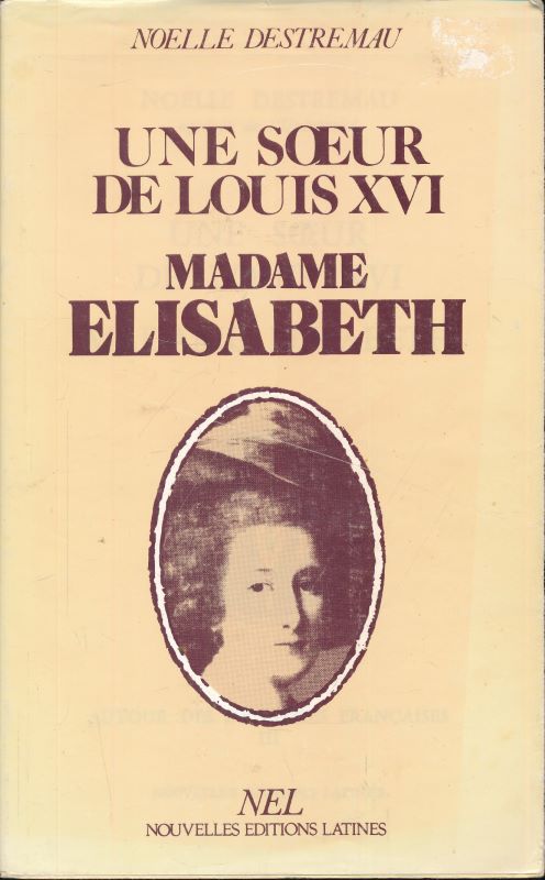 Une soeur de Louis XVI. Madame Elisabeth
