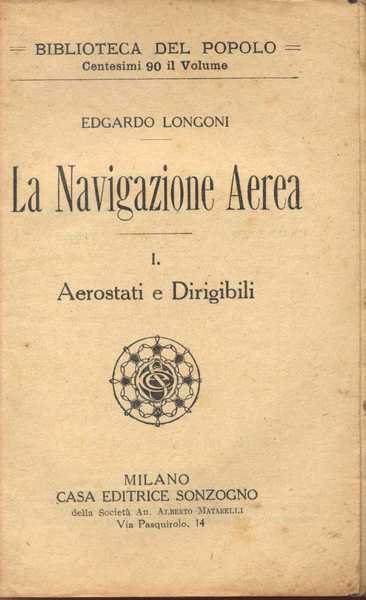 La Navigazione Aerea I. Aerostati e Dirigibili II. Aeroplani e …