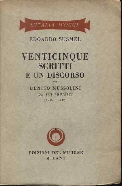 Venticinque Scritti e un Discorso di Mussolini da lui proibiti …