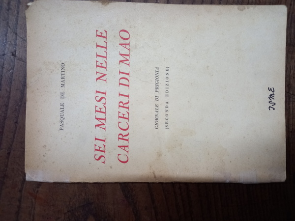 Sei mesi nelle carceri di Mao. Giornale di prigionia. Parma, …