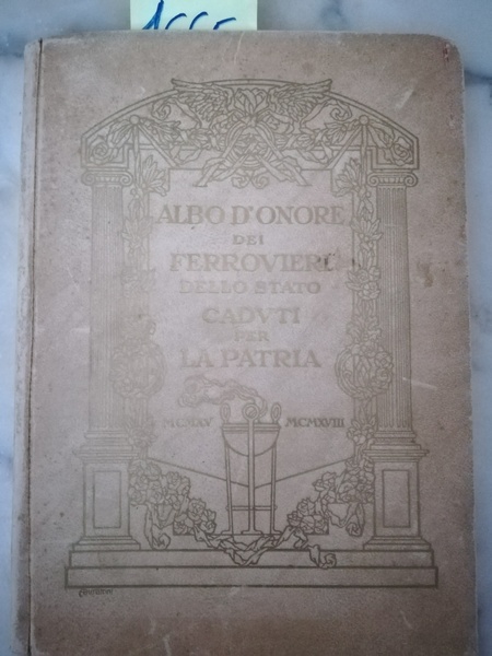 Albo d’Onore dei Ferrovieri dello Stato Caduti per la Patria. …