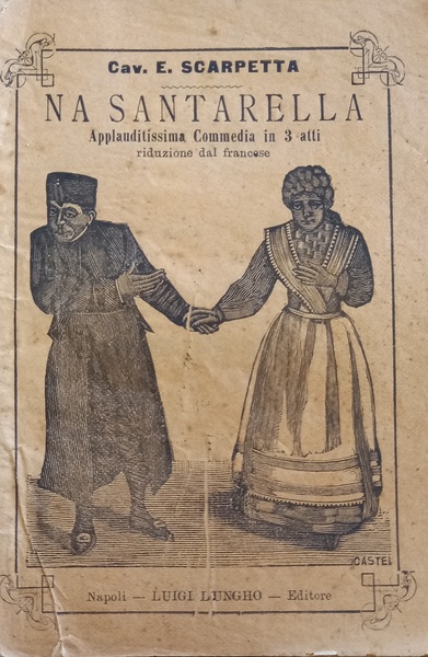 Na Santarella. Commedia in 4 atti. Napoli, Luigi Lungho, 1891.