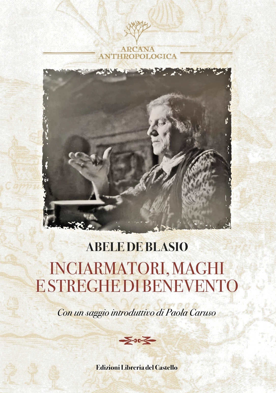 Inciarmatori, maghi e streghe di Benevento. Ristampa anastatica dell’edizione originale …