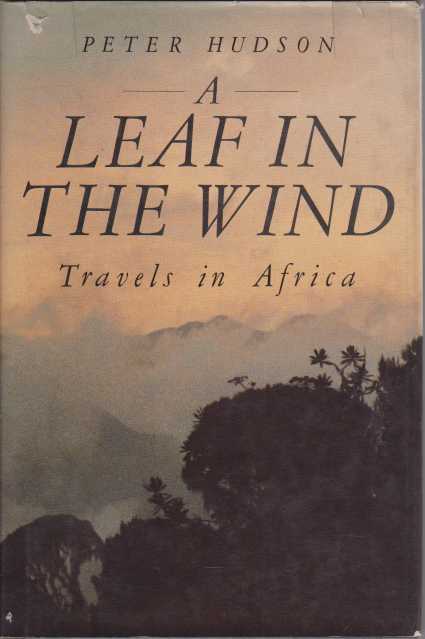 A LEAF IN THE WIND Travels in Africa