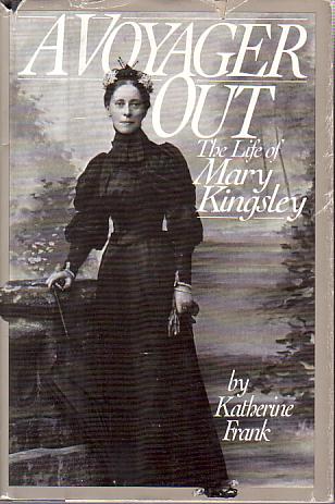 A VOYAGER OUT The Life of Mary Kingsley