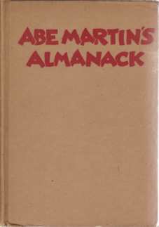 ABE MARTIN'S ALMANACK Th' Comments, Philosophy An' Essays of Abe …