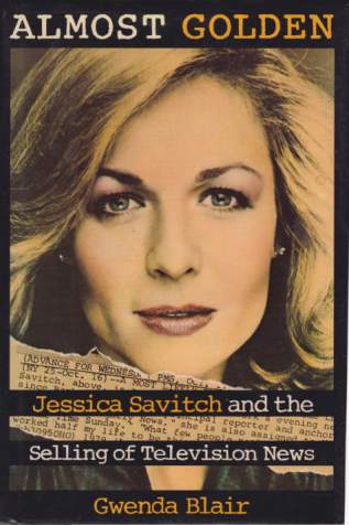 ALMOST GOLDEN Jessica Savitch and the Selling of Television News
