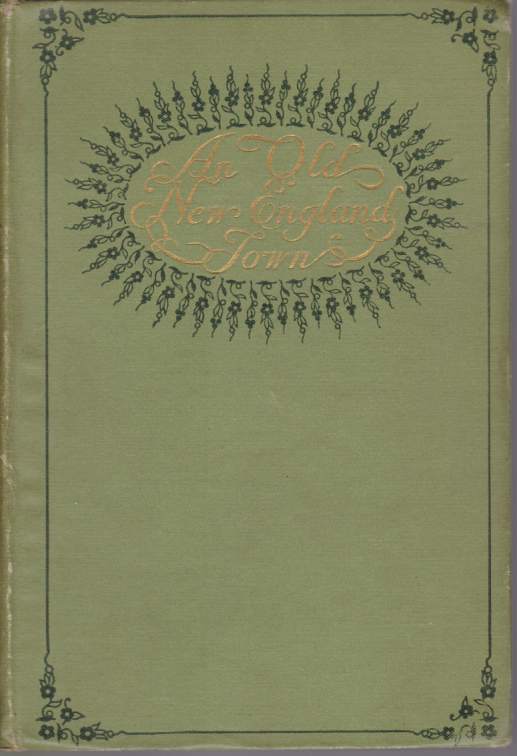 AN OLD NEW ENGLAND TOWN Sketches of Life, Scenery, Character