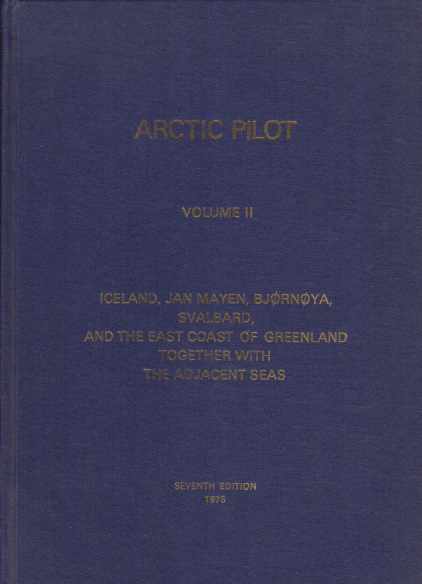ARCTIC PILOT, VOLUME II Iceland, Jan Mayen, Bjornoya, Svalbard, and …