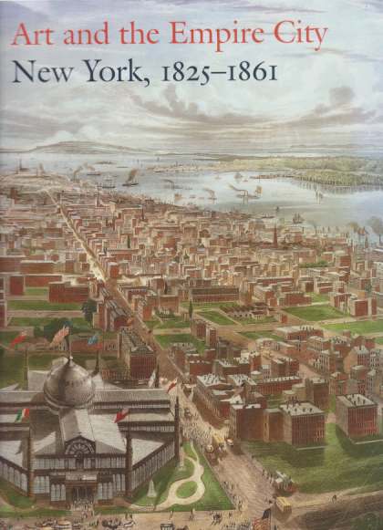 ART AND THE EMPIRE CITY New York, 1825 - 1861
