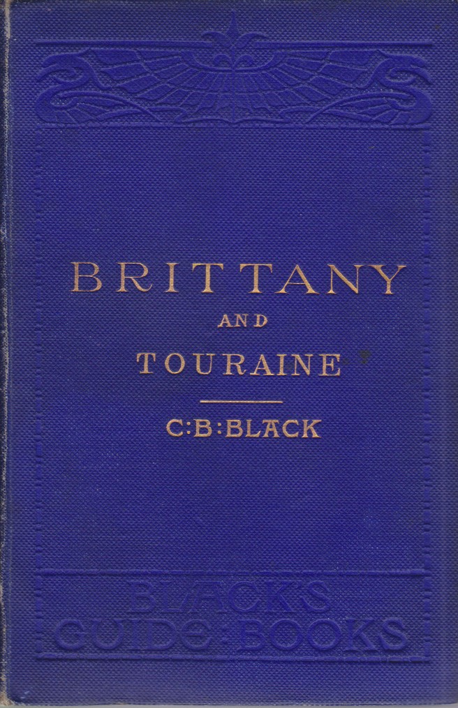 BRITTANY AND TOURAINE Their Monuments and Ancient Castles, Ocean and …