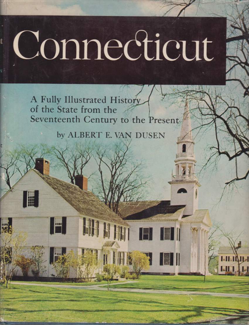 CONNECTICUT A Fully Illustrated History of the State from the …