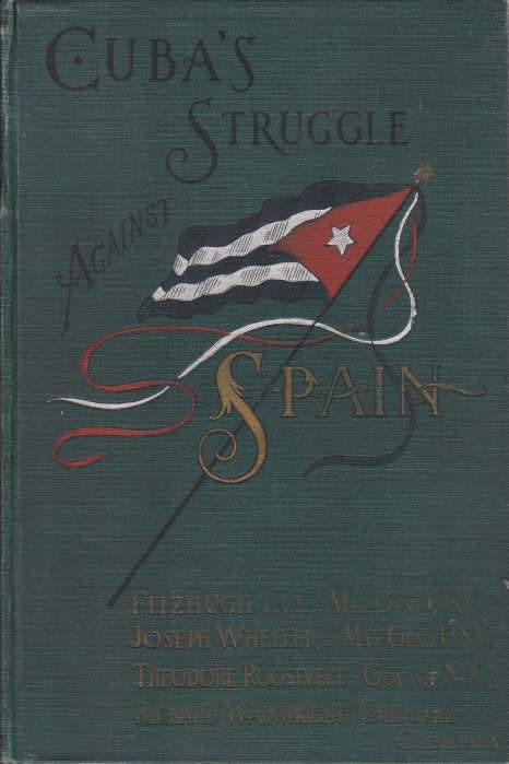 CUBA'S STRUGGLE AGAINST SPAIN With the Causes for American Intervention …