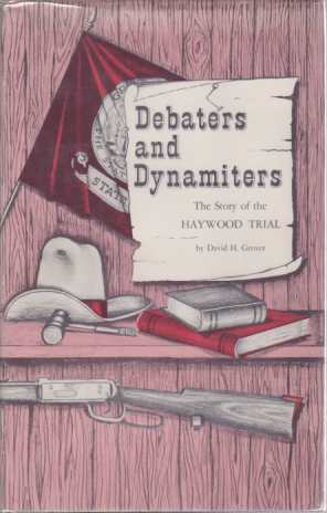 DEBATERS AND DYNAMITERS The Story of the Haywood Trial