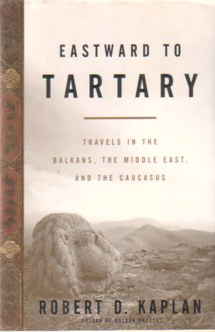 EASTWARD TO TARTARY Travels in the Balkans, the Middle East, …