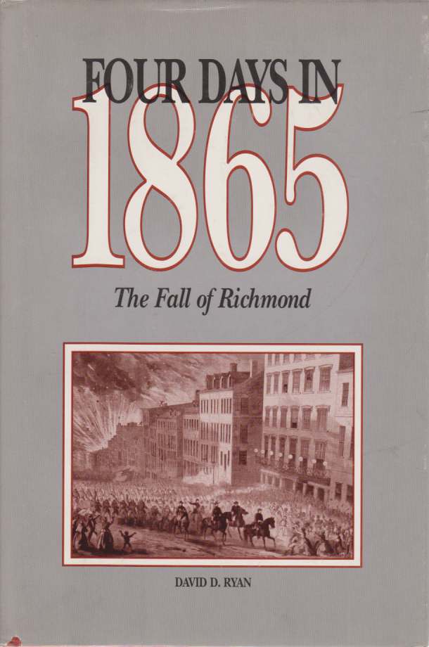 FOUR DAYS IN 1865: THE FALL OF RICHMOND