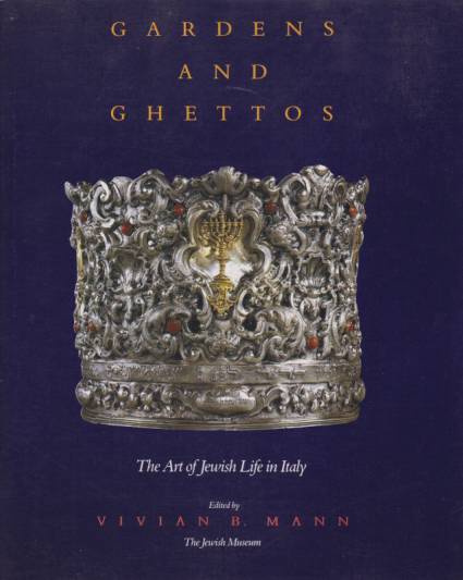 GARDENS AND GHETTOS The Art of Jewish Life in Italy