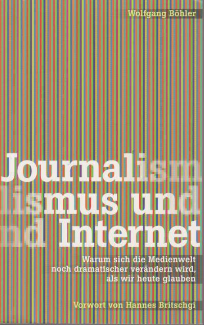 JOURNALISMUS UND INTERNET Warum Sich Die Medienwelt Noch Dramatischer Verändern …