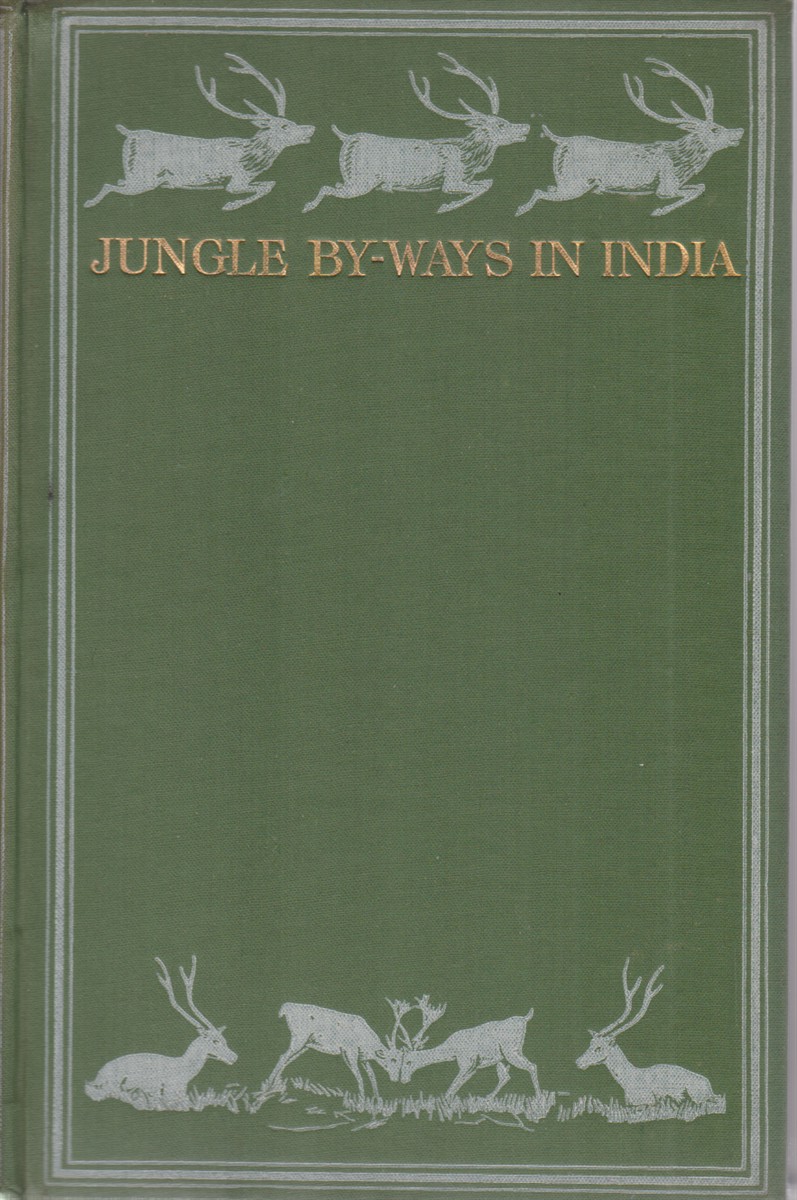 JUNGLE BY-WAYS IN INDIA Leaves from the Note-Book of a …