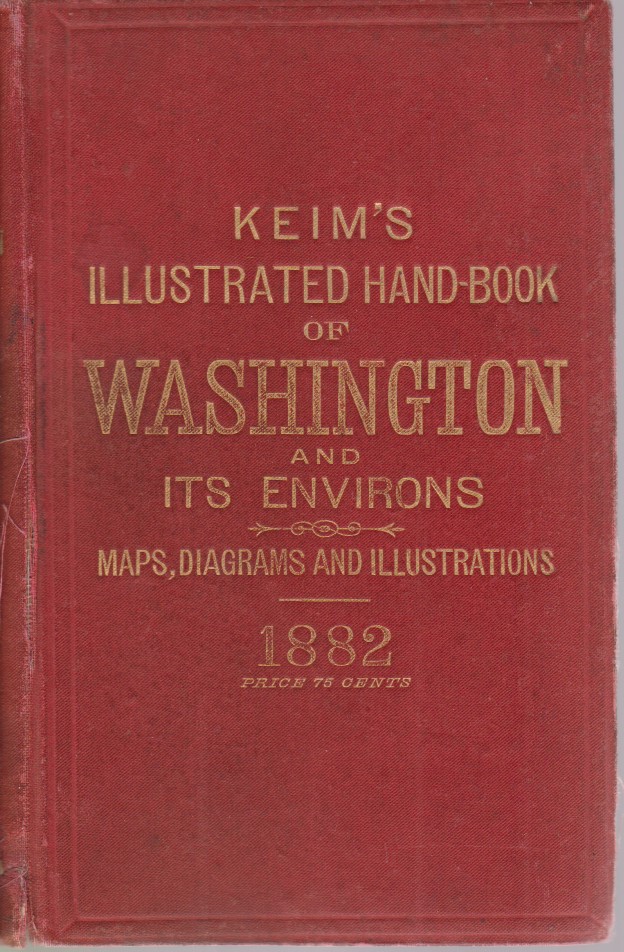 KEIM'S ILLUSTRATED HAND-BOOK Washington and its Environs: a Descriptive and …