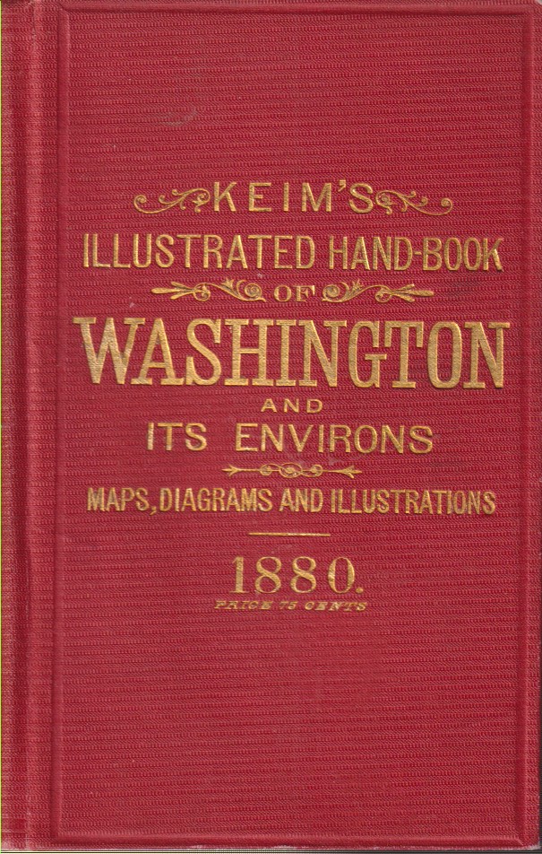 KEIM'S ILLUSTRATED HAND-BOOK Washington and its Environs: a Descriptive and …