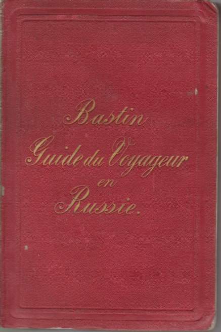 LA RUSSIE Guide to Voyageur Dans L'Empire Russe, Notices Historiques, …