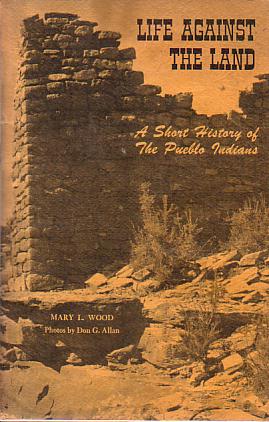 LIFE AGAINST THE LAND A Short History of the Pueblo …