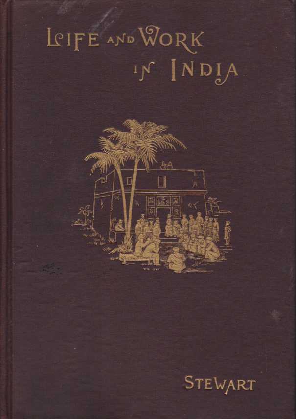 LIFE AND WORK IN INDIA An Account of the Conditions, …