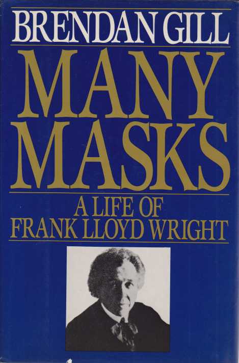 MANY MASKS A Life of Frank Lloyd Wright