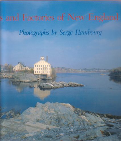 MILLS AND FACTORIES OF NEW ENGLAND Photographs by Serge Hambourg